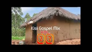 2023 Latest Kisii Gospel Mix Vol22Dj Squeez Bigsound Entertainment [upl. by Erek]