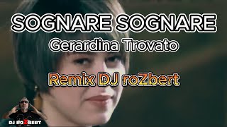 SOGNARE SOGNARE Gerardina Trovato  Remix DJ roZbert [upl. by Nnaytsirk873]