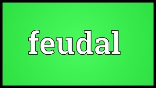 Feudal Meaning [upl. by Suiramed]