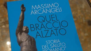 Presentazione del libro di Massimo Arcangeli quotQuel braccio alzato  Storia del saluto romanoquot [upl. by Tlevesor]