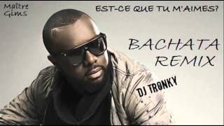 Maître Gims  Estce que tu maimes DJ Tronky Bachata Remix [upl. by Verneuil927]