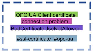 OPC UA Client certificate connection problem BadCertificateUseNotAllowed [upl. by Enale]