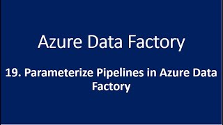 19 Parameterize Pipelines in Azure Data Factory [upl. by Traci]