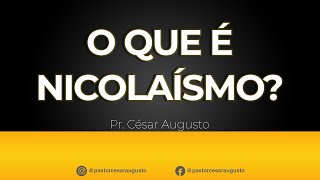 O que é quotNicolaísmoquot  Pr César Augusto [upl. by Arahset38]