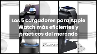 【APPLE WATCH CHARGER】Los 5 cargadores para Apple Watch más eficientes y prácticos del mercado [upl. by Rior]