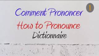 How to Pronounce – Comment Prononcer  Dictionnaire Dictionary [upl. by Annasus352]