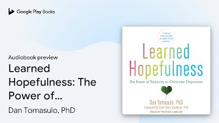 Learned Hopefulness The Power of Positivity to… by Dan Tomasulo PhD · Audiobook preview [upl. by Domph591]