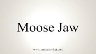 How to Pronounce Moose Jaw [upl. by Havot]