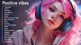 Positive vibes 🌻 All the good vibes running through your mind  Cheerful morning playlist [upl. by Salvay578]