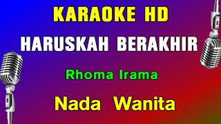 HARUSKAH BERAKHIR  RHOMA IRAMA  KARAOKE NADA WANITA [upl. by Moir]