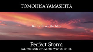 TOMOHISA YAMASHITA「Perfect Storm feat TAEHYUN of TOMORROW X TOGETHER」（Lyric Video） [upl. by Tompkins]