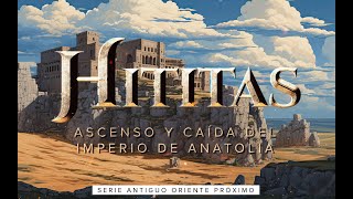 Historia de Los Hititas  El Ascenso y Caida de una Civilizacion [upl. by Halette]