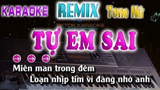 Tự Em Sai Karaoke Remix Tone Nữ  Miên Man Trong Đêm Loạn Nhịp Tim Vì Đan Nhớ Anh [upl. by Rowney]