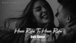 Hasti rahe tu hasti rahe full song  lofi songs  Sonu nigams hits songs Rahulvibez28 [upl. by Nami276]