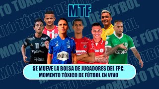 SE MUEVE LA BOLSA DE JUGADORES DEL FPC MOMENTO TÓXICO DE FÚTBOL EN VIVO [upl. by Fidelis]