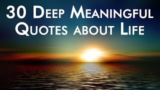 30 Deep Meaningful Quotes about Life [upl. by Euqinna152]