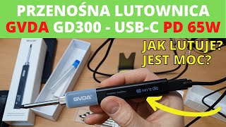 Przenośna lutownica GVDA GD300  czyli mobilna lutownica USBC PD 65W jak sobie radzi [upl. by Ettenauq]