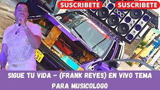 Sigue Tu Vida  Frank Reyes En Vivo Tema Para Musicologo [upl. by Ruhtua724]