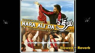 Nara Ali Da Slowed  Reverb  Nadeem Sarwar Ali Shanawar Ali Jee  Slowed amp Reverb Lover [upl. by Anaitsirc]