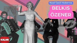 Belkıs Özener  Nasıl Geçti Habersiz  Yeşilçam Şarkıları © 2006 Kalan Müzik [upl. by Anelim851]