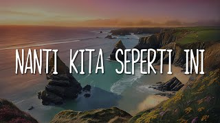 Batas Senja  Nanti Kita Seperti Ini Lirik [upl. by Maggee]