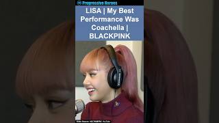 LISA  My Best Performance Was Coachella  BLACKPINK [upl. by Lirret]