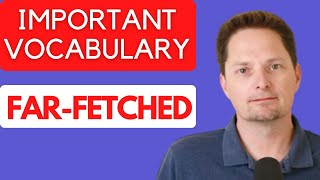 IMPORTANT VOCABULARY  quotFARFETCHEDquot  REAL AMERICAN ENGLISH  AMERICAN PRONUNCIATION [upl. by Iteerp]