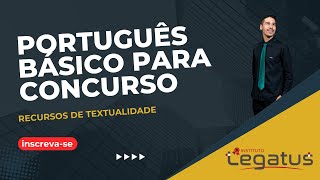 LEGATUS  Português para concursos  RECURSOS DE TEXTUALIDADE Aula 02 [upl. by Onez]