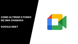 Como alterar o fundo de uma chamada no Google Meet [upl. by Reisman]