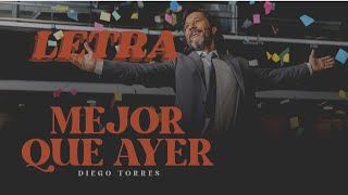 Diego Torres  Mejor Que Ayer LETRA [upl. by Orsola]