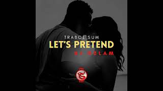 Trabol Sum  Lets Pretend Official Audio feat Dj Ozlam [upl. by Leinto105]