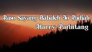 Harry Parintang  Raso Sayang Babaleh Jo Padiah  LIRIK [upl. by Ynohtnaleahcim116]