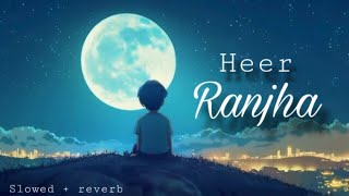 Heer Ranjha Slowed  reverb  Smooth and keep earphones ❤️ [upl. by Yaffit848]