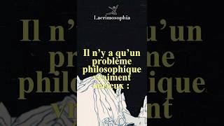 Il n’y a qu’un problème philosophique vraiment sérieux  c’est le sucde [upl. by Ardiek806]