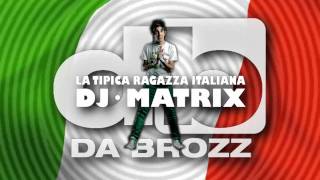 Dj Matrix  La Tipica Ragazza Italiana Da Brozz Remix [upl. by Elfrida358]