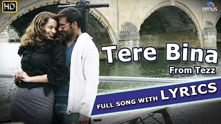 Tere Bina Full Song with LYRICS  Tezz  Ajay Devgn Kangana Ranaut [upl. by Kramal]