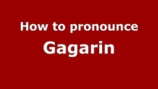 How to pronounce Gagarin RussianRussia  PronounceNamescom [upl. by Krutz]