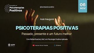 Aula Inaugural  Psicoterapias Positivas passado presente e um futuro melhor [upl. by Autrey877]