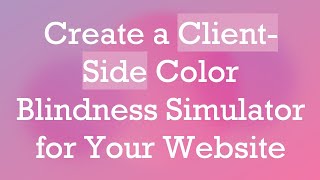 Create a ClientSide Color Blindness Simulator for Your Website [upl. by Saree]