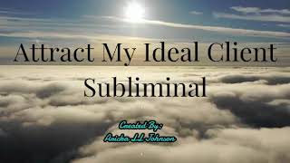 Attract My Ideal Client Subliminal [upl. by Nasya]