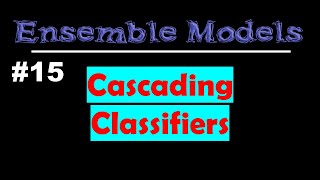 Cascading Classifiers  Ensemble Models  Lec 15 [upl. by Criswell]