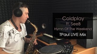 Coldplay ft SeeB  Hymn Of The Weekend TPaul LIVE Mix [upl. by Celestia548]