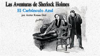 Sherlock Holmes  El Carbúnculo Azul por Arthur Conan Doyle [upl. by Tracy]