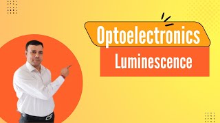 Luminescence  Optoelectronics  Photoluminescence [upl. by Yelsa]