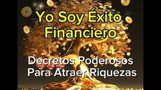 Yo soy Riqueza Decretos Poderosos Para Atraer Abundancia [upl. by Tay]