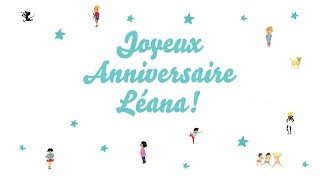 ♫ Joyeux Anniversaire Léana ♫ [upl. by Gnivre361]