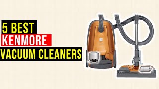 ✅Top 5 Best Kenmore Vacuum Cleaners On The Market [upl. by Brace]