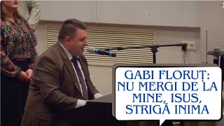 Gabi Floruț Nu mergi de la mine Isus Strigă inima [upl. by Egide]