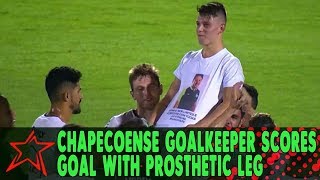 Chapecoense Goalkeeper Scores Goal with Prosthetic Leg [upl. by Drallim740]