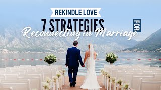 Rekindle Love 7 Strategies for Reconnecting in Marriage [upl. by Ernald385]